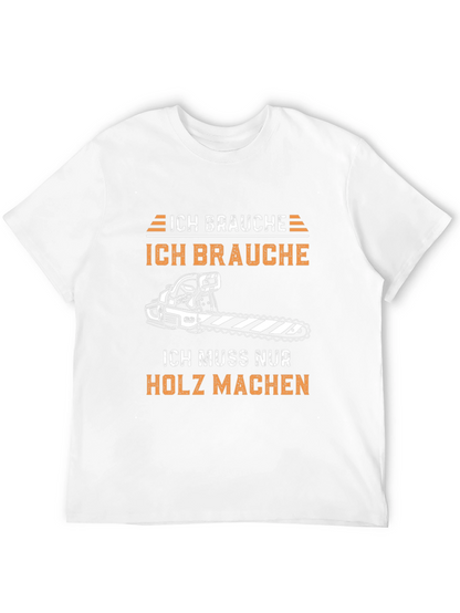 Ich Brauche Holz Machen Funny T-Shirt