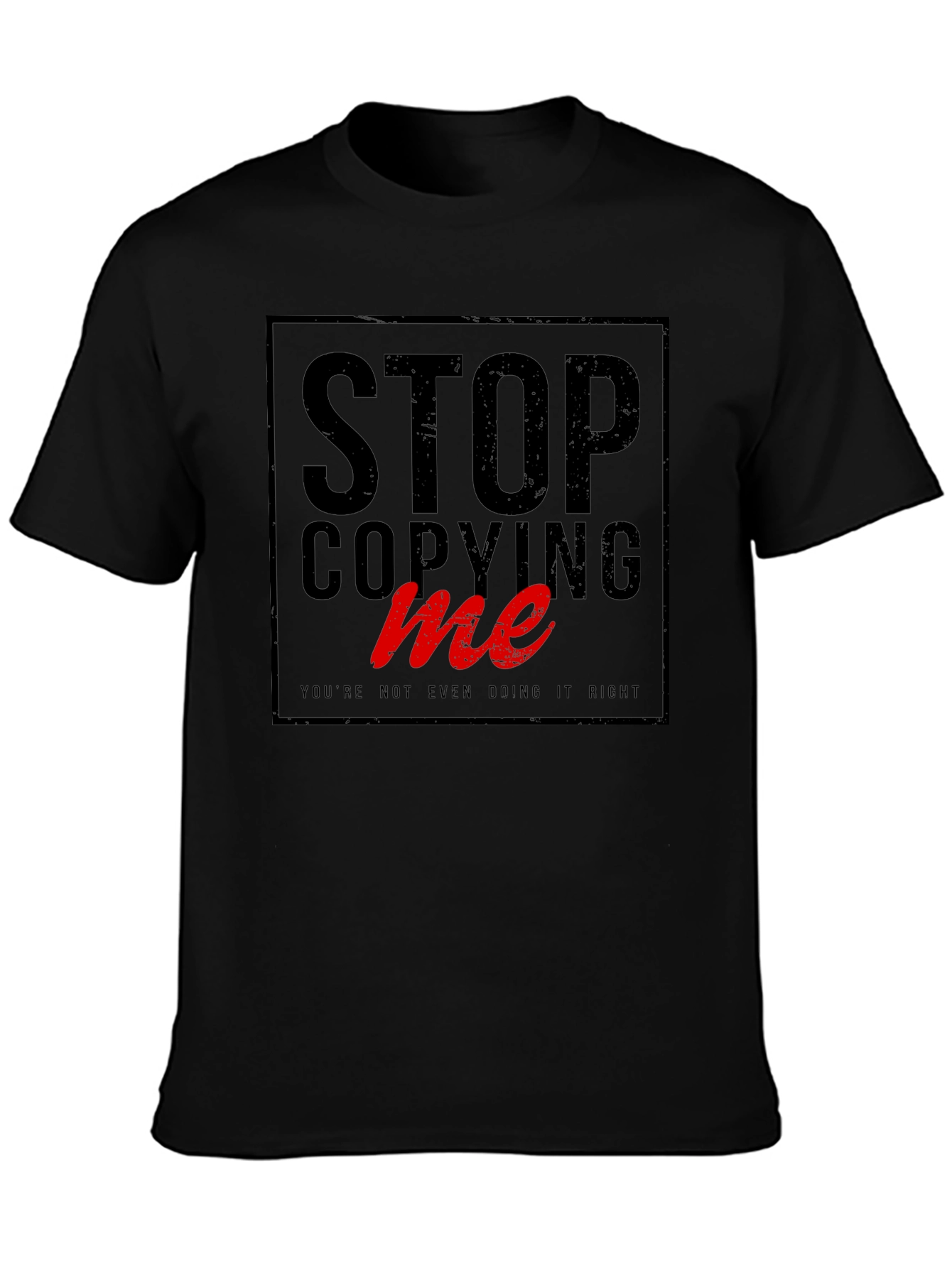 Stop Copying Me - Graphic Tee