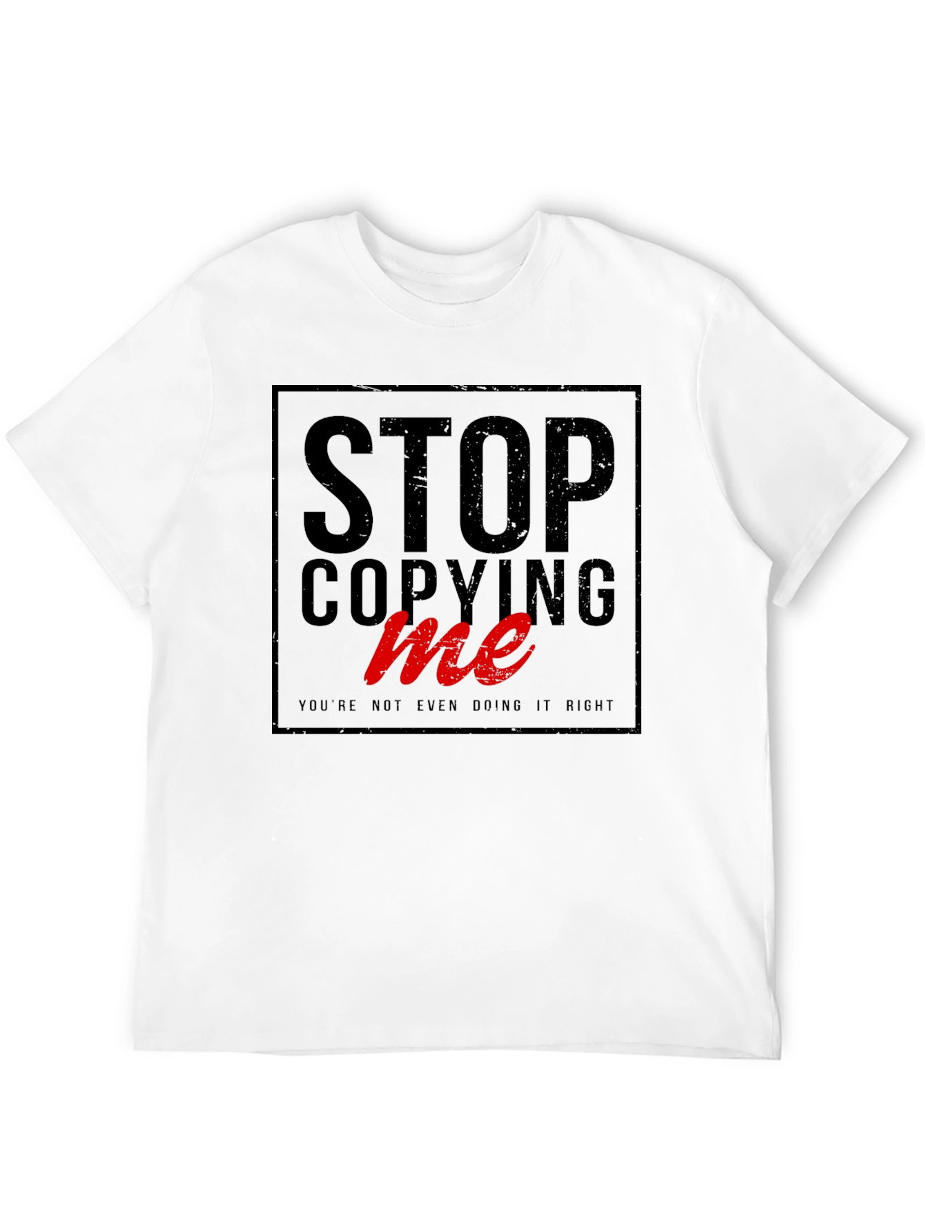 Stop Copying Me - Graphic Tee
