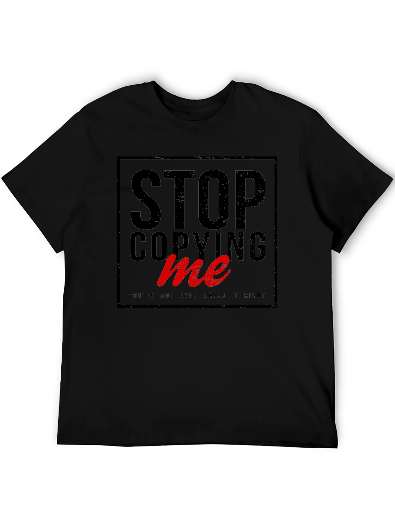 Stop Copying Me - Graphic Tee