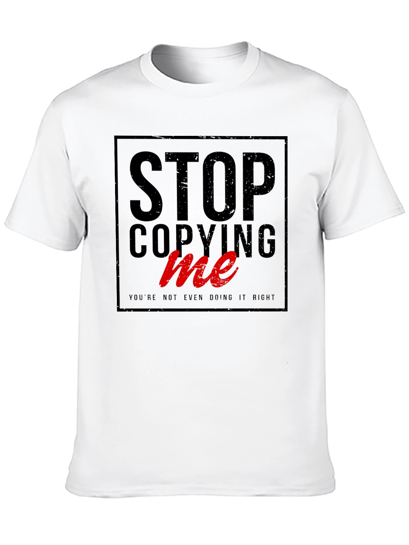 Stop Copying Me - Graphic Tee