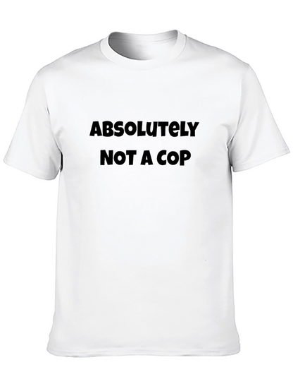 Absolutely Not a Cop - Novelty Graphic T-Shirt