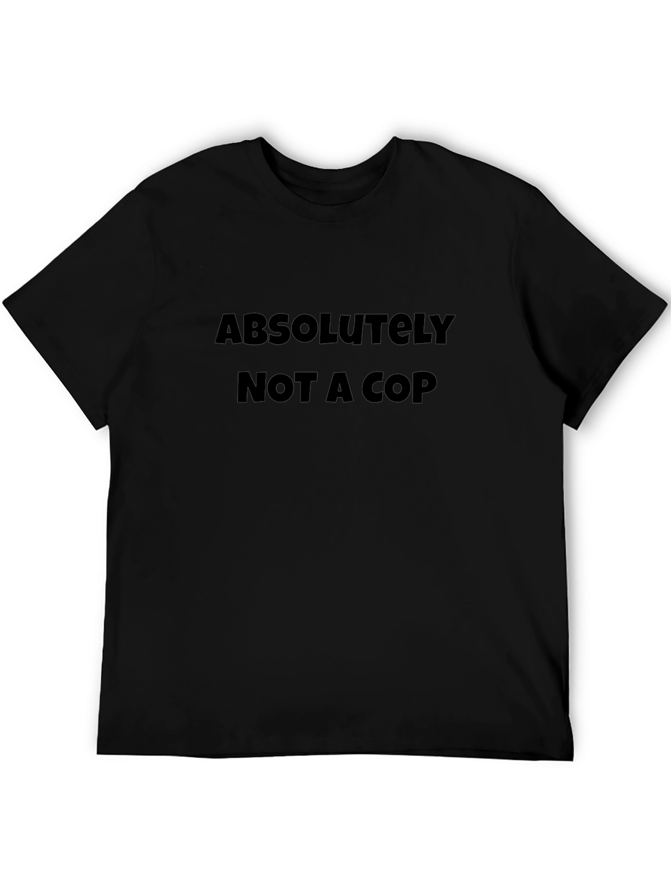 Absolutely Not a Cop - Novelty Graphic T-Shirt
