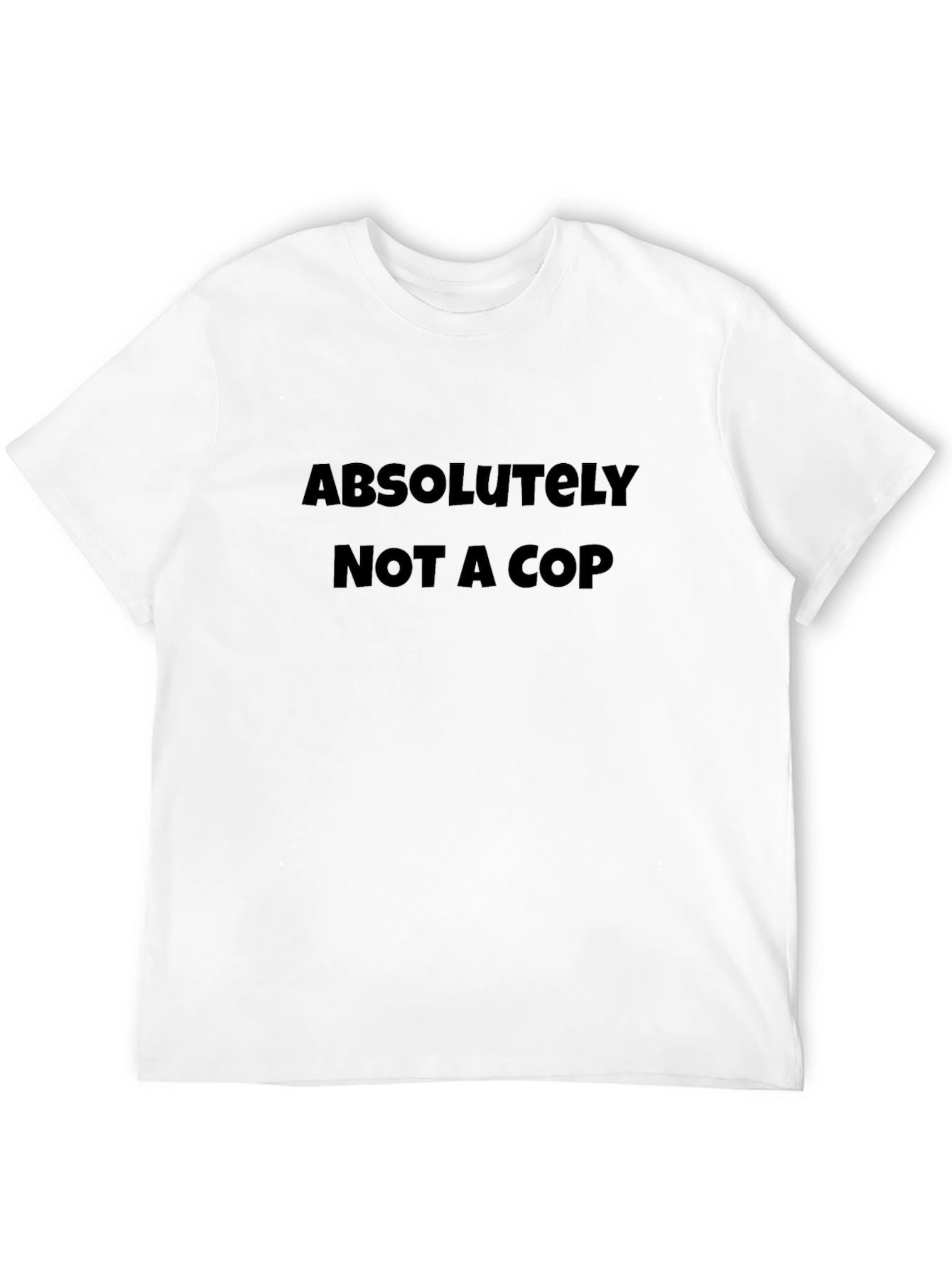 Absolutely Not a Cop - Novelty Graphic T-Shirt