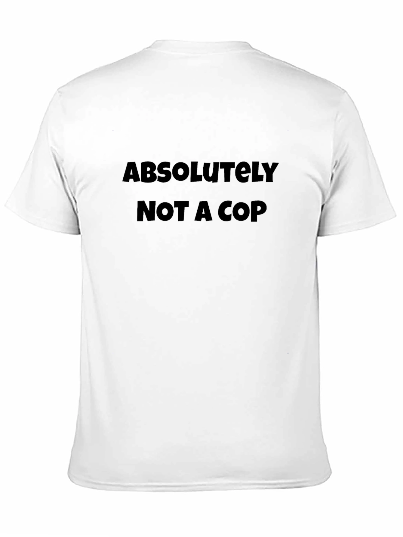 Absolutely Not a Cop - Novelty Graphic T-Shirt