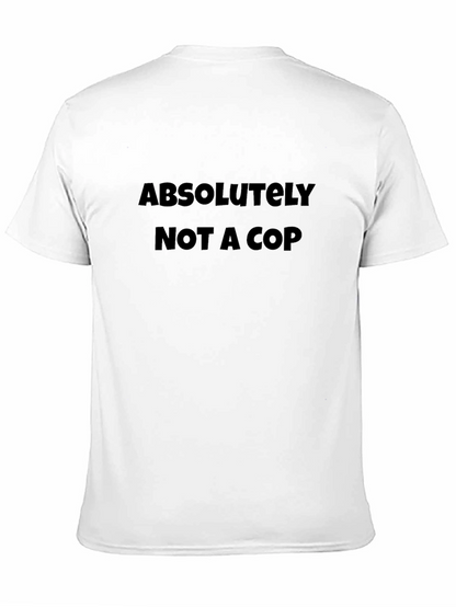 Absolutely Not a Cop - Novelty Graphic T-Shirt