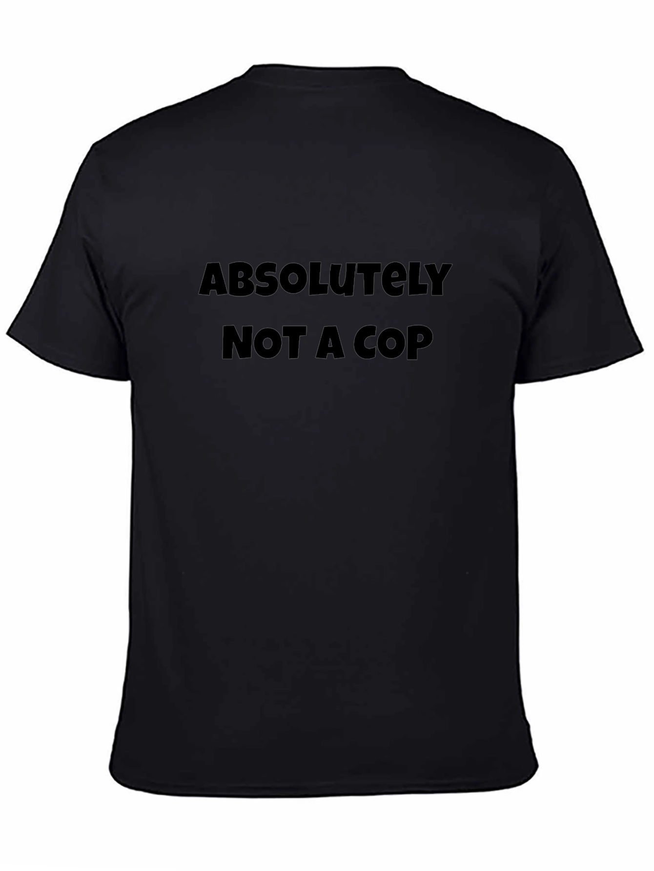 Absolutely Not a Cop - Novelty Graphic T-Shirt