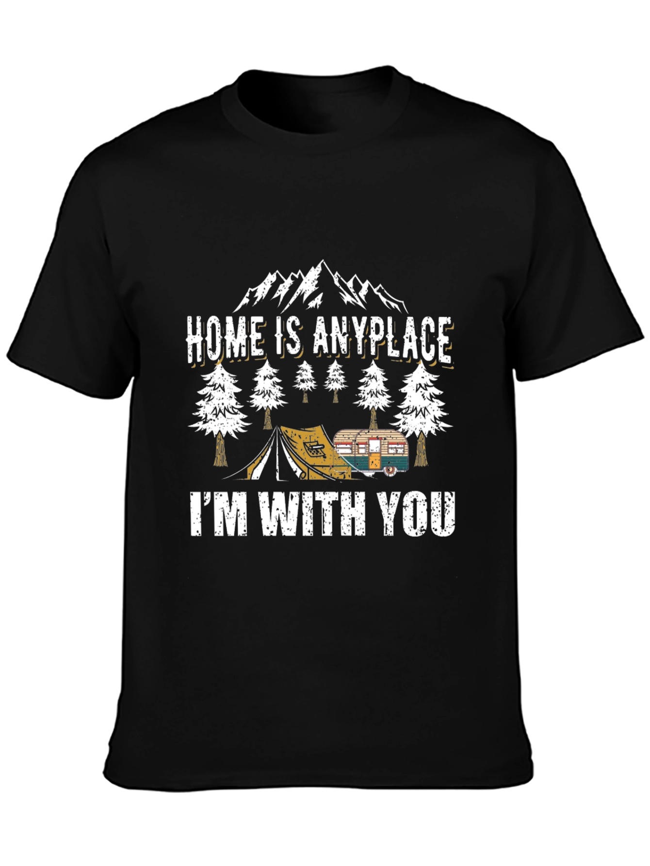 Home Is Anyplace Im With You Camping Graphic Tee