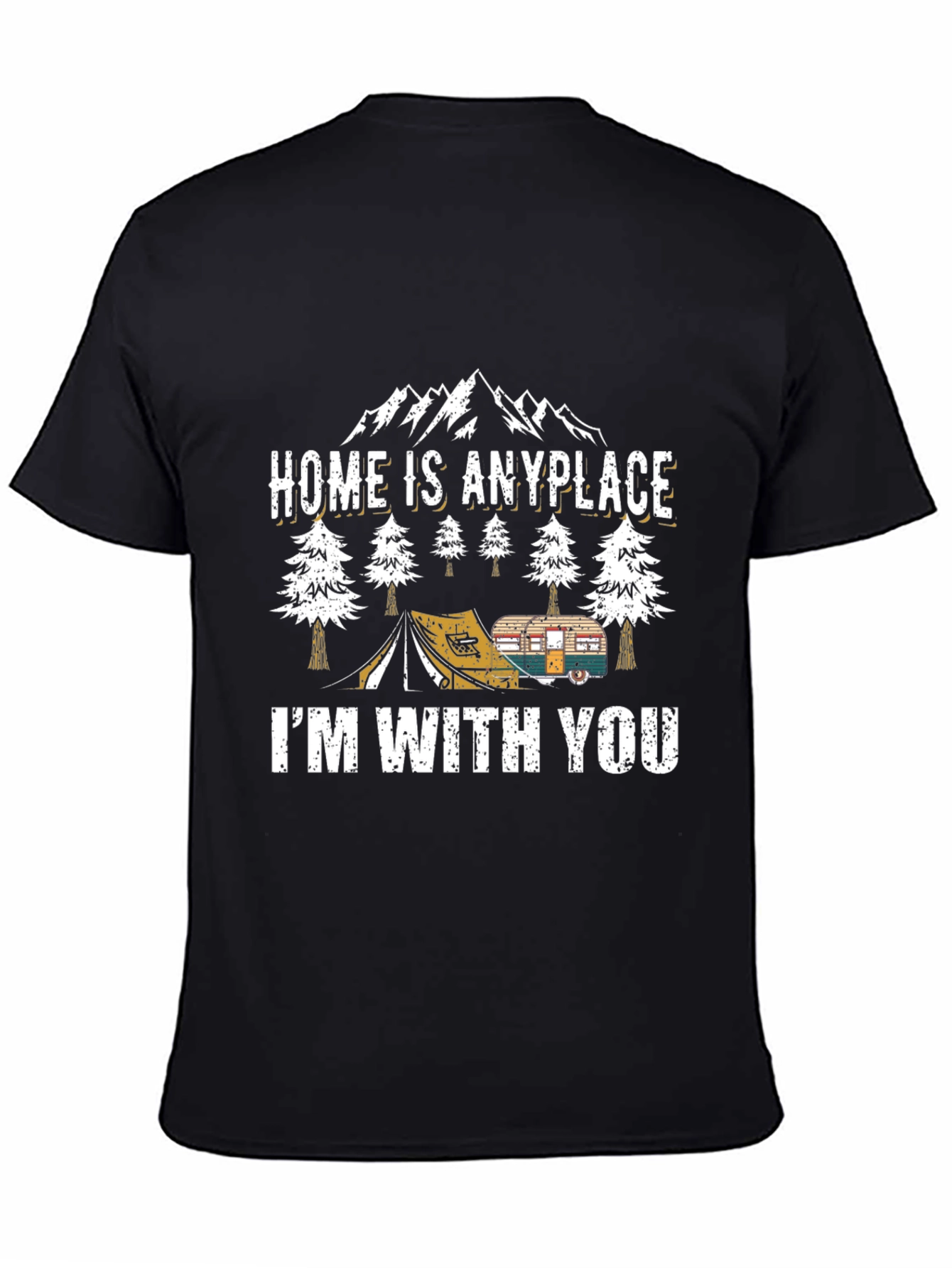 Home Is Anyplace Im With You Camping Graphic Tee