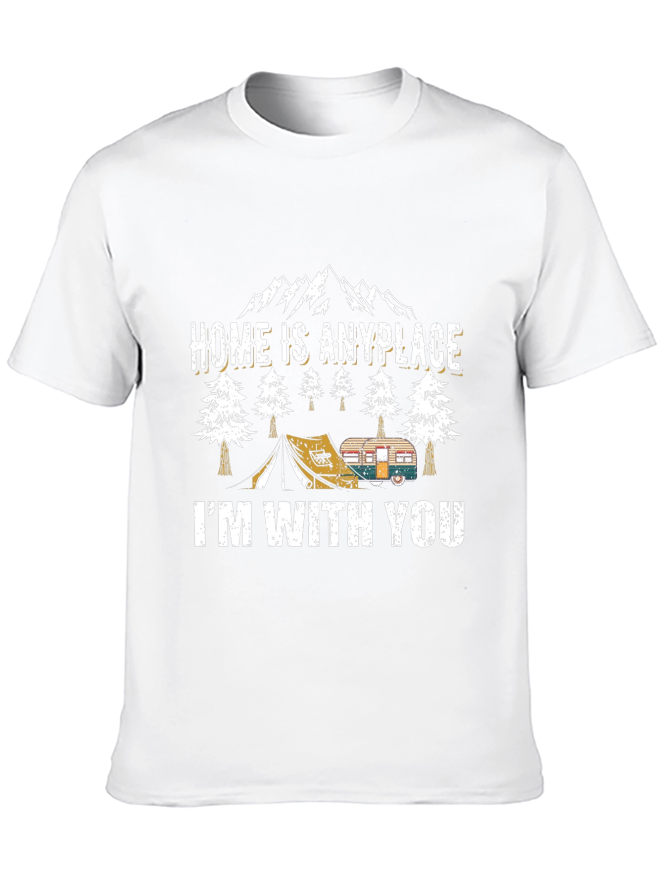 Home Is Anyplace Im With You Camping Graphic Tee