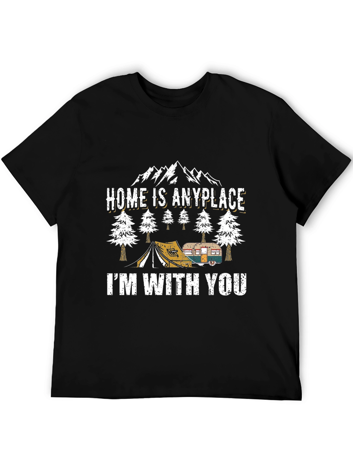 Home Is Anyplace Im With You Camping Graphic Tee