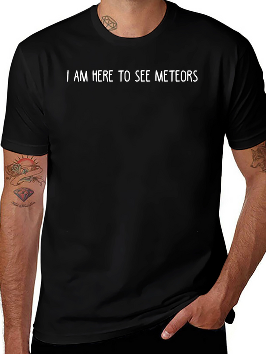 Meteor Shower Tee: I Am Here To See Meteors Black T-Shirt