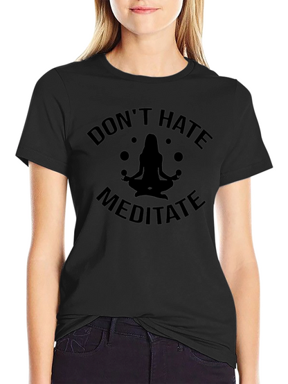 Dont Hate Meditate Black T-Shirt Yoga Zen Spiritual