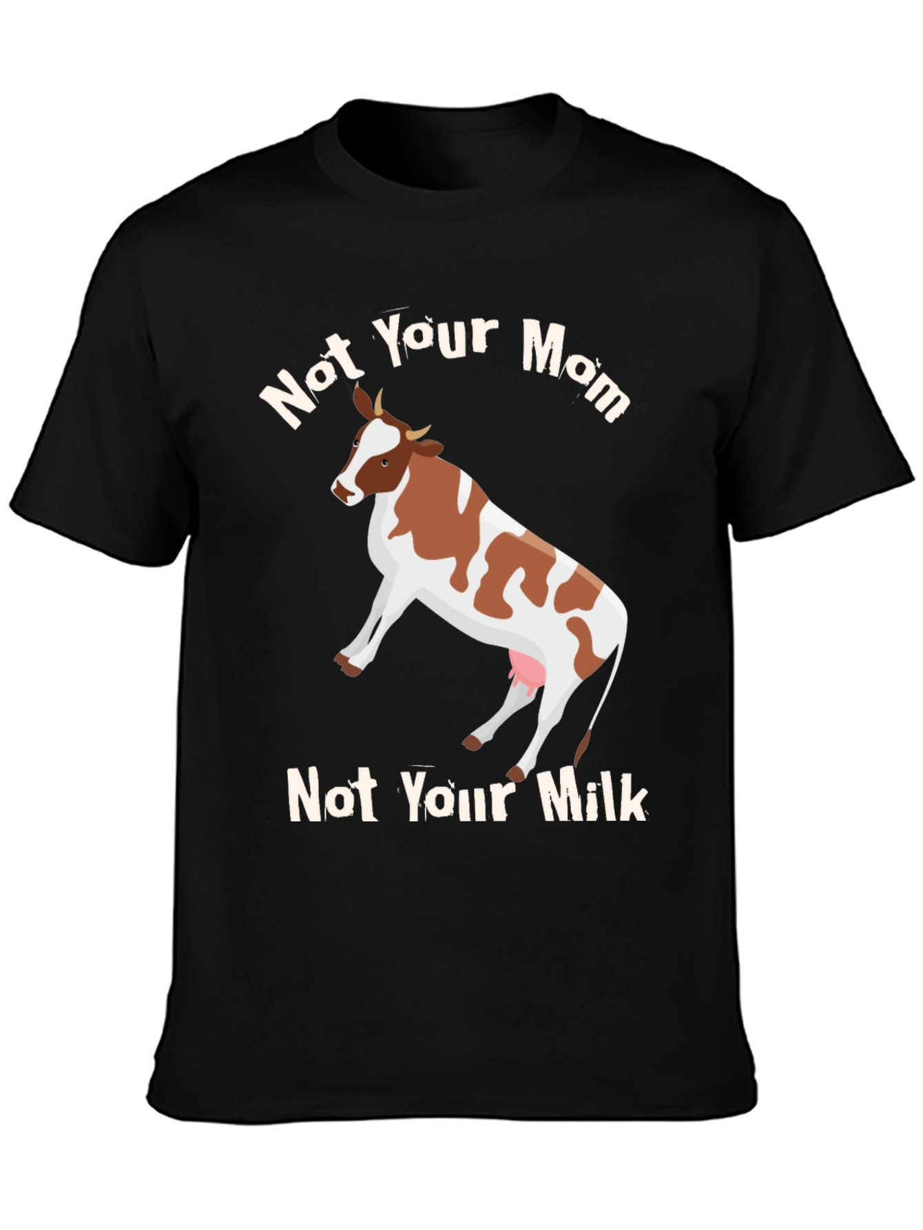 Not Your Mom Not Your Milk Vegan T-Shirt
