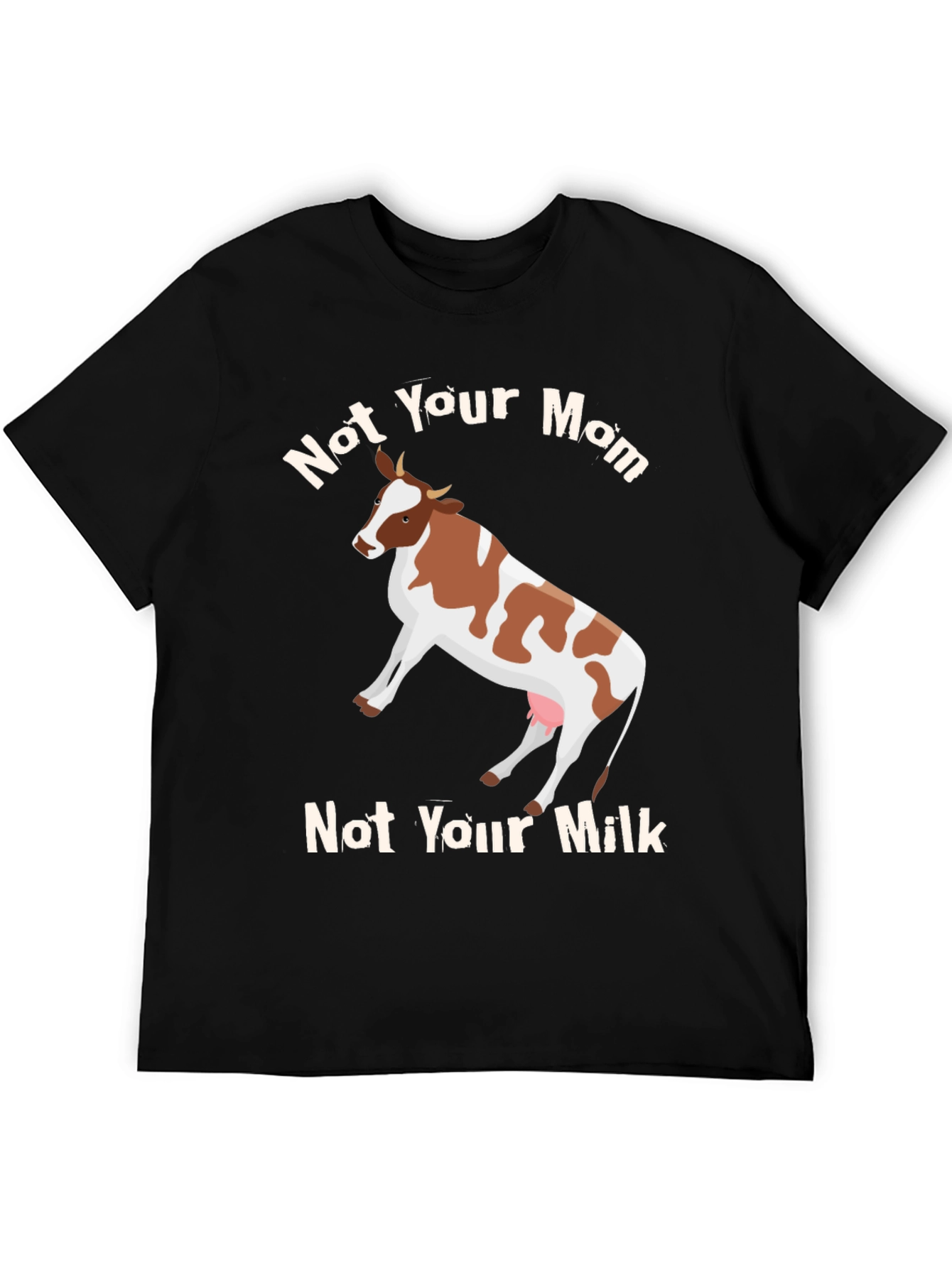 Not Your Mom Not Your Milk Vegan T-Shirt