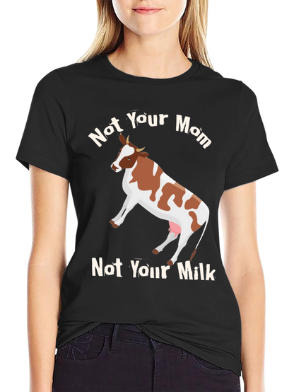 Not Your Mom Not Your Milk Vegan T-Shirt