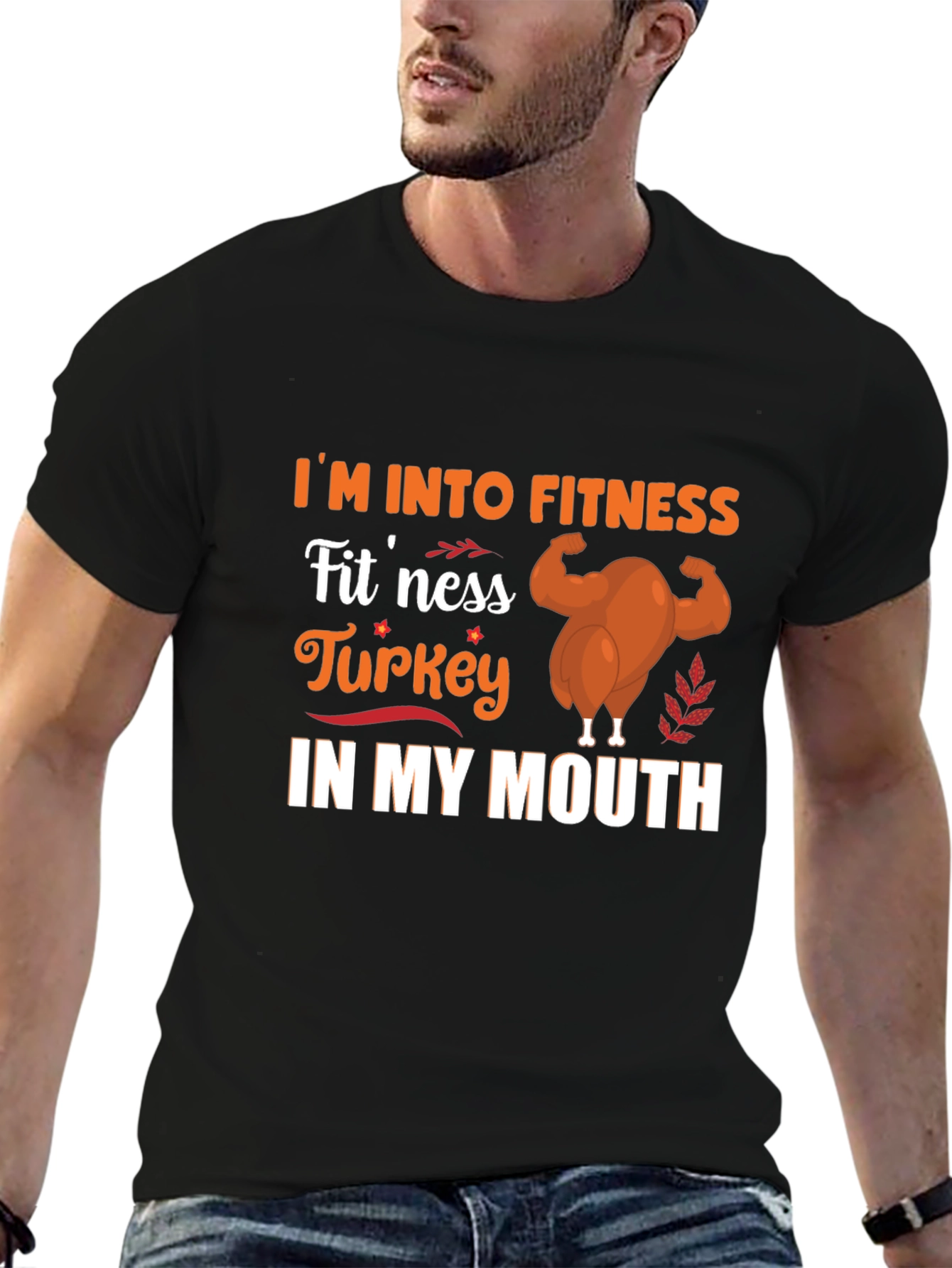 Im Into Fitness Turkey in My Mouth T-Shirt