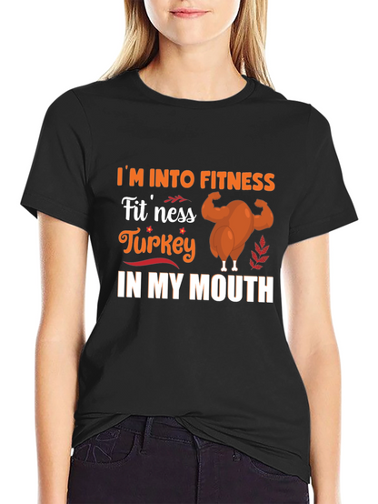 Im Into Fitness Turkey in My Mouth T-Shirt