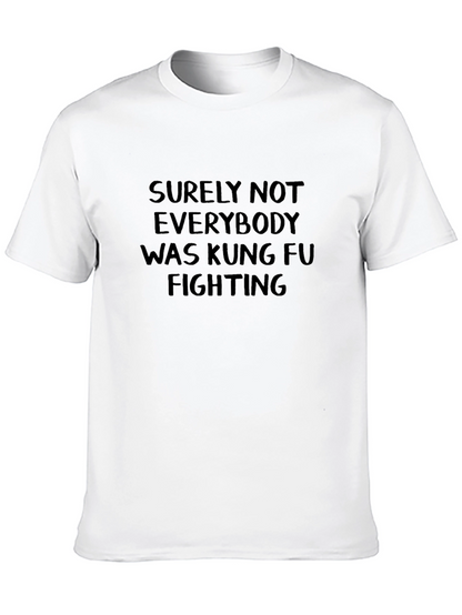 Surely Not Everybody Kung Fu Fighting T-Shirt