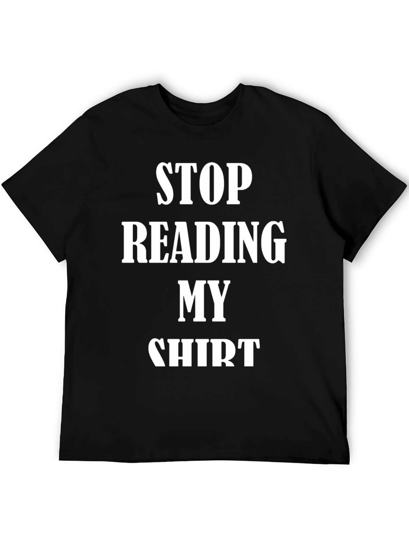 Funny Stop Reading My Shirt Graphic Tee
