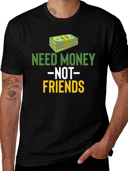 Need Money Not Friends Graphic Tee