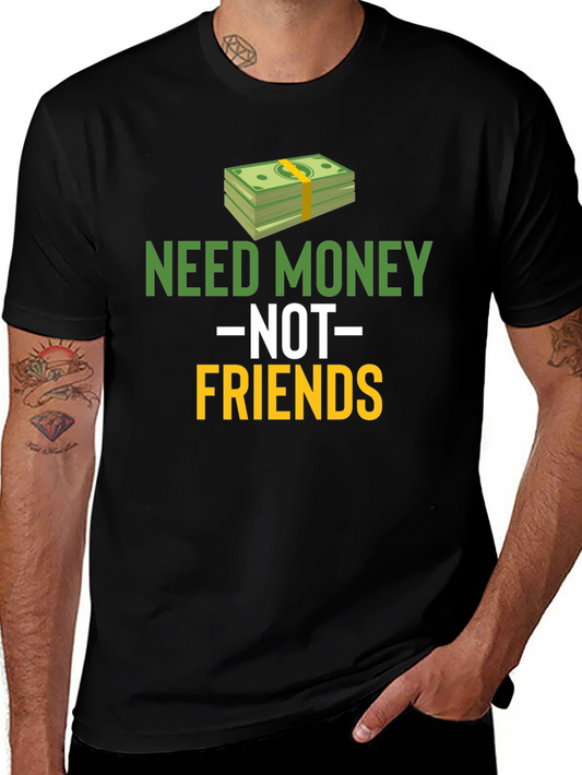 Need Money Not Friends Graphic Tee