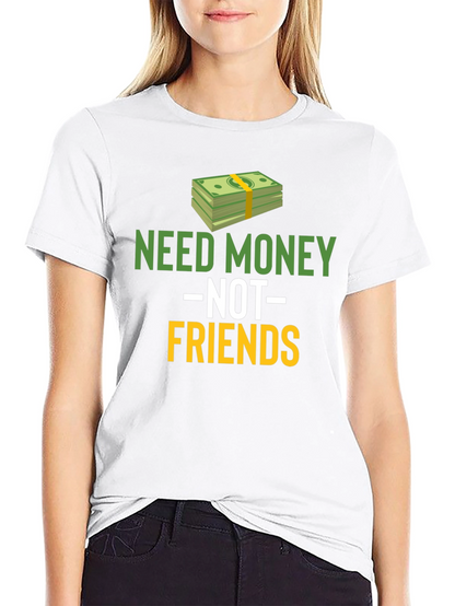 Need Money Not Friends Graphic Tee