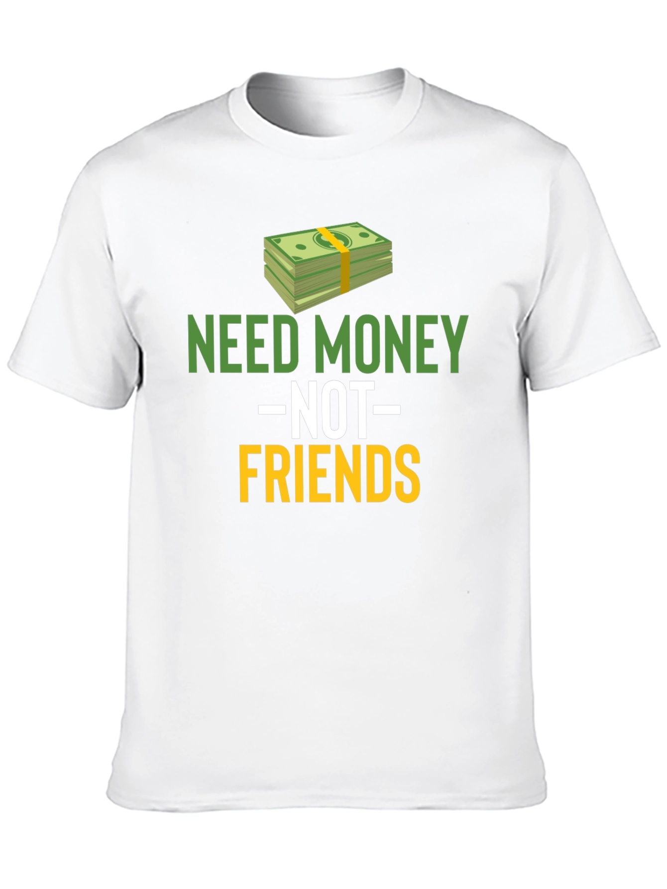 Need Money Not Friends Graphic Tee