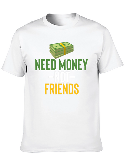 Need Money Not Friends Graphic Tee
