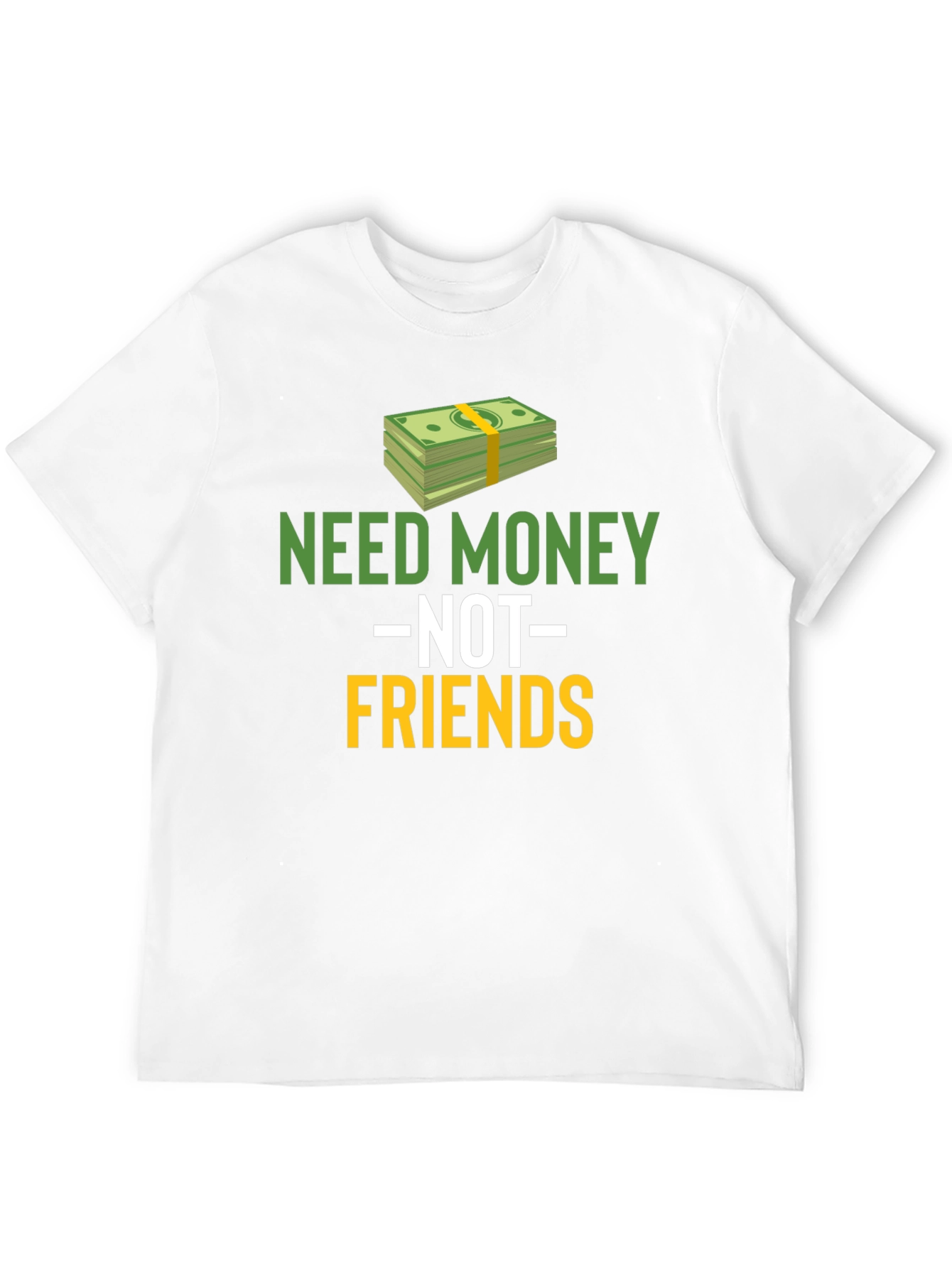 Need Money Not Friends Graphic Tee