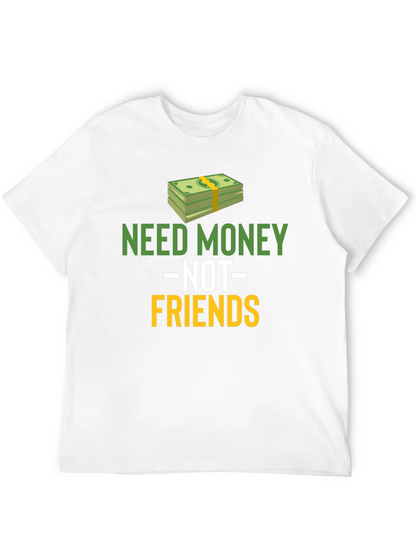 Need Money Not Friends Graphic Tee