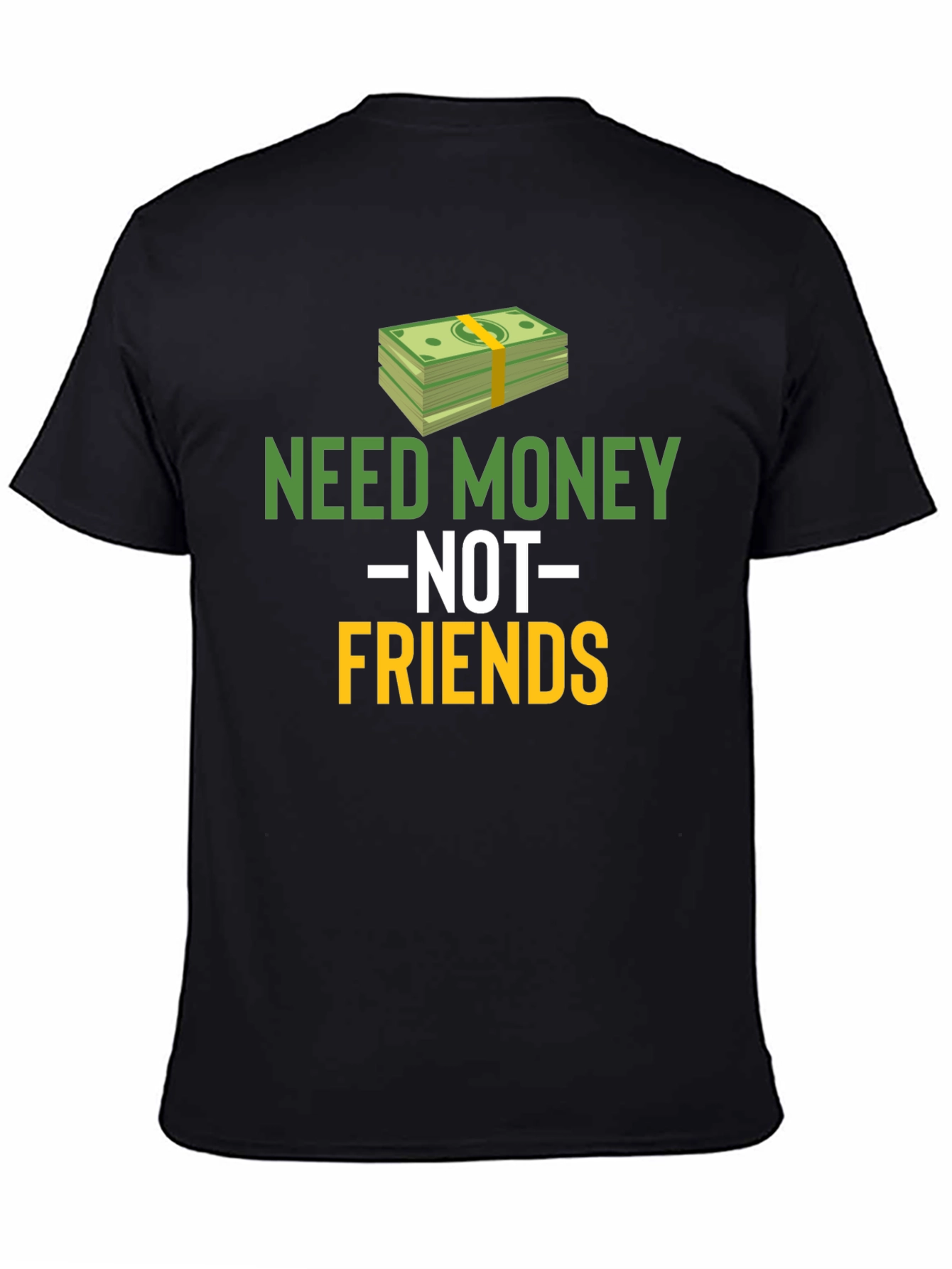 Need Money Not Friends Graphic Tee