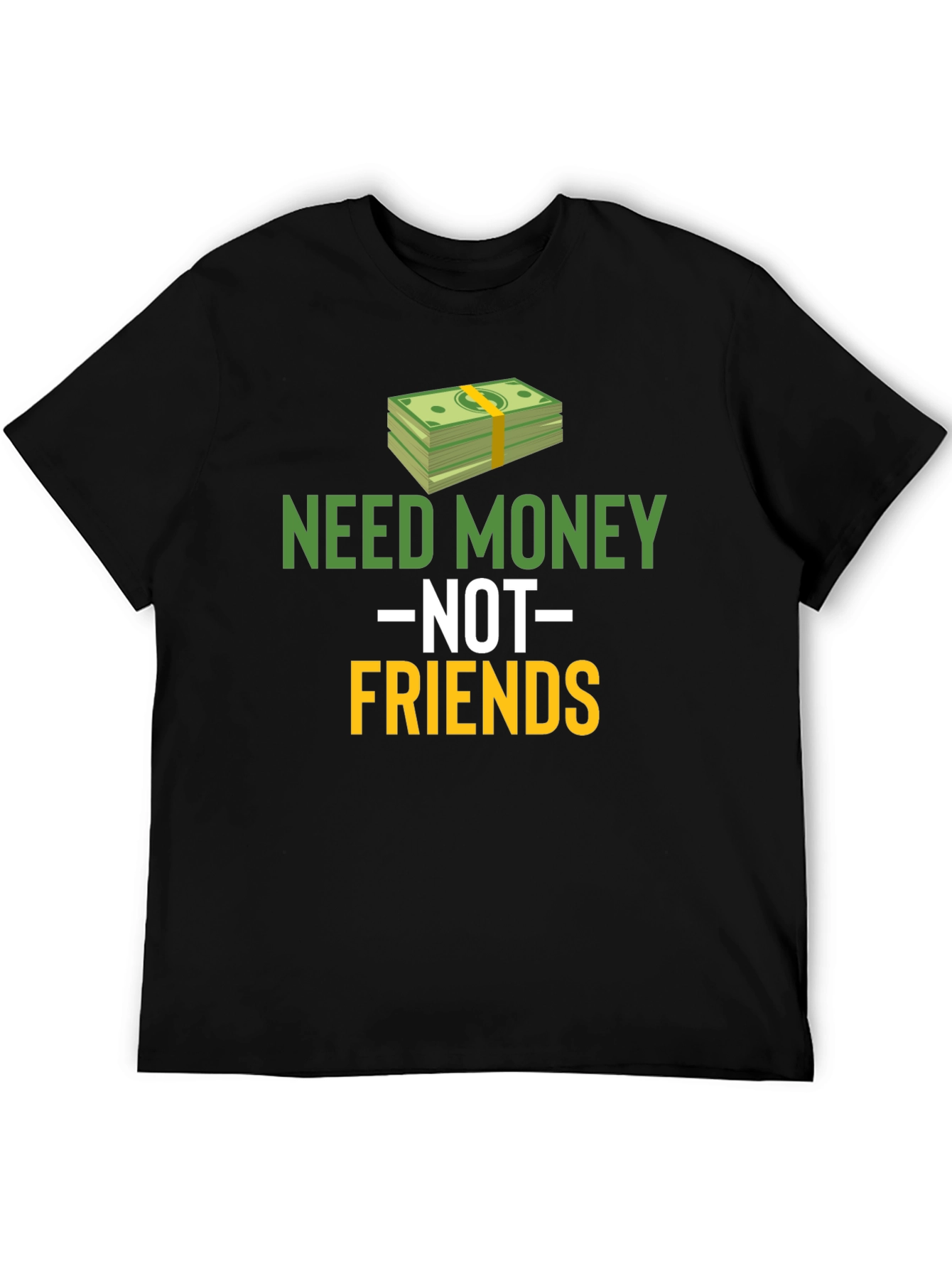 Need Money Not Friends Graphic Tee