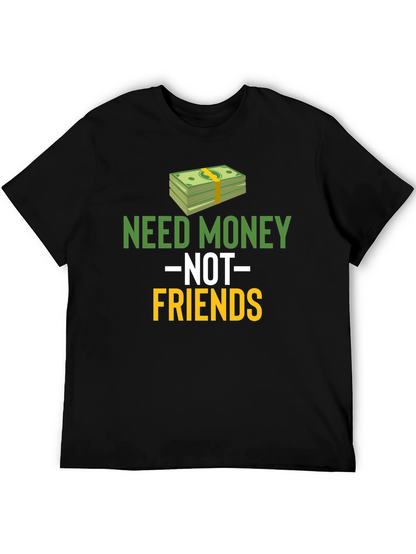 Need Money Not Friends Graphic Tee