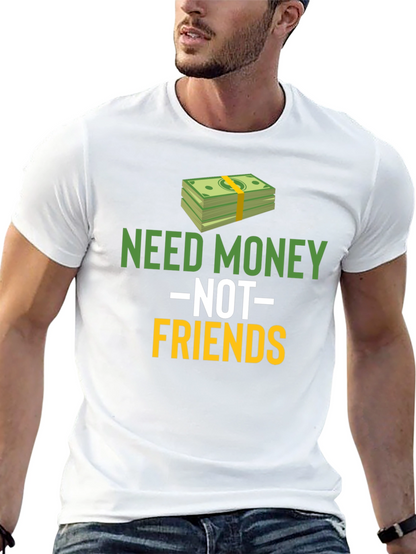 Need Money Not Friends Graphic Tee