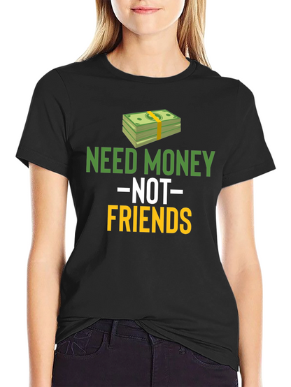 Need Money Not Friends Graphic Tee