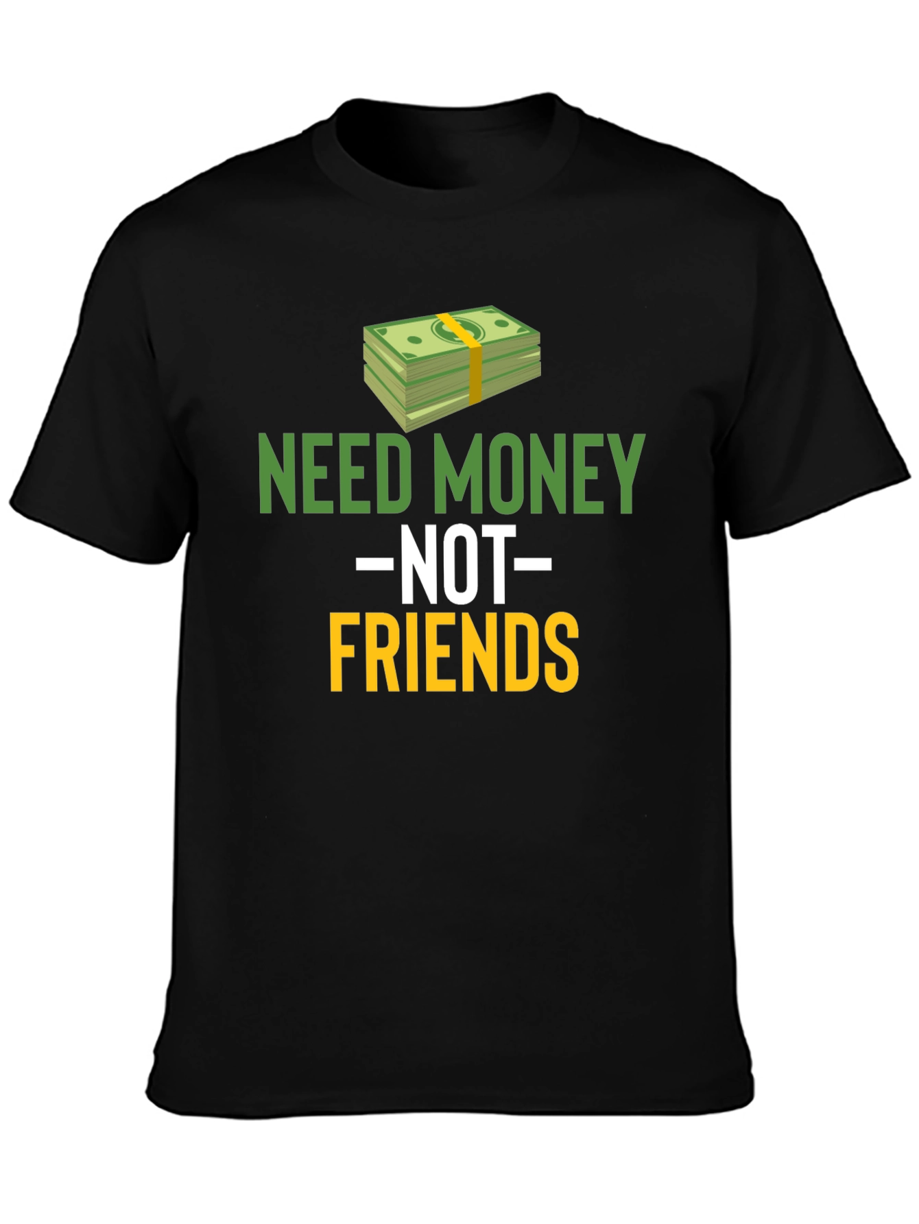 Need Money Not Friends Graphic Tee