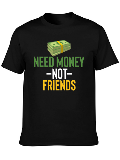 Need Money Not Friends Graphic Tee