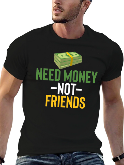 Need Money Not Friends Graphic Tee