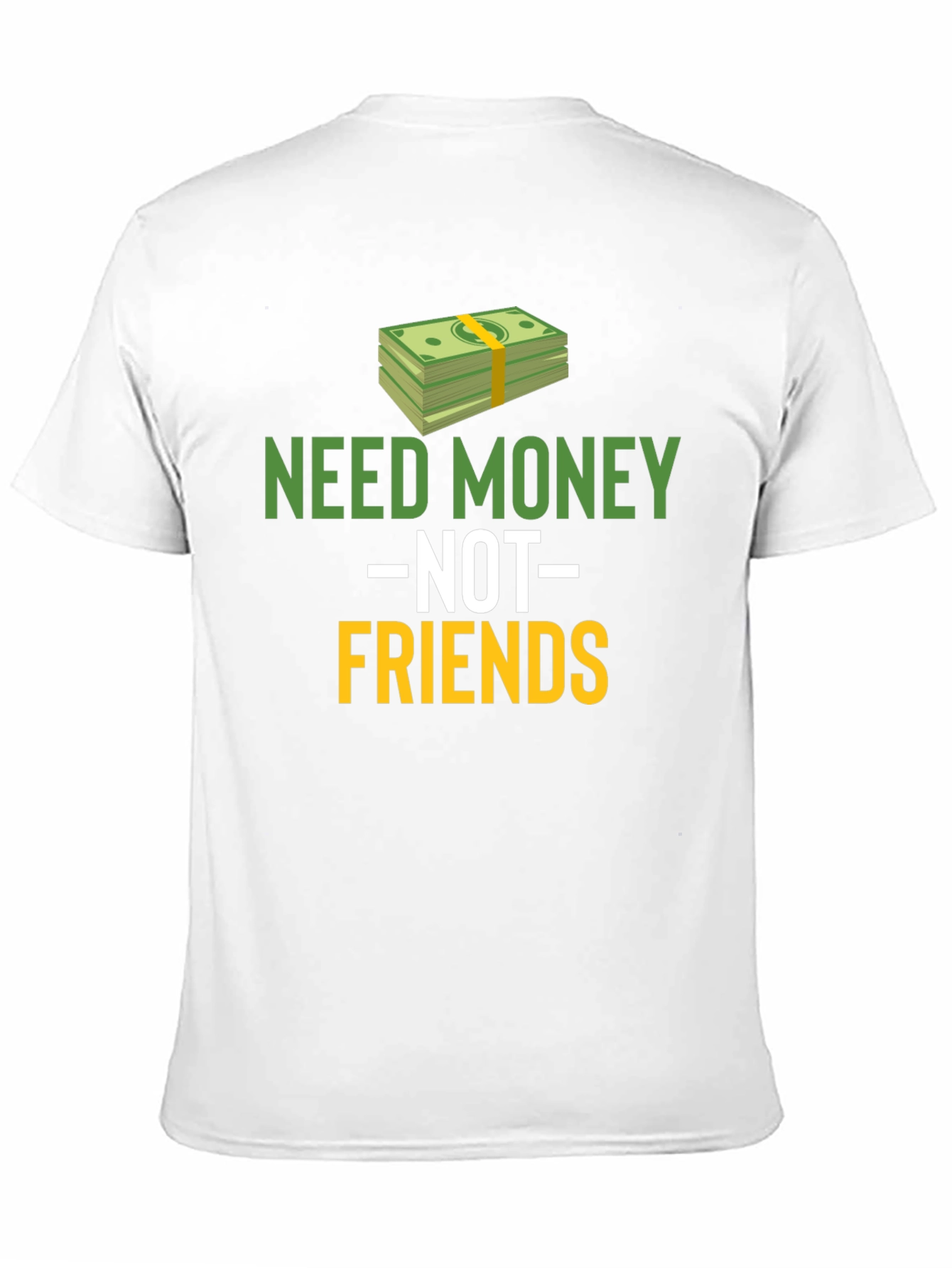 Need Money Not Friends Graphic Tee