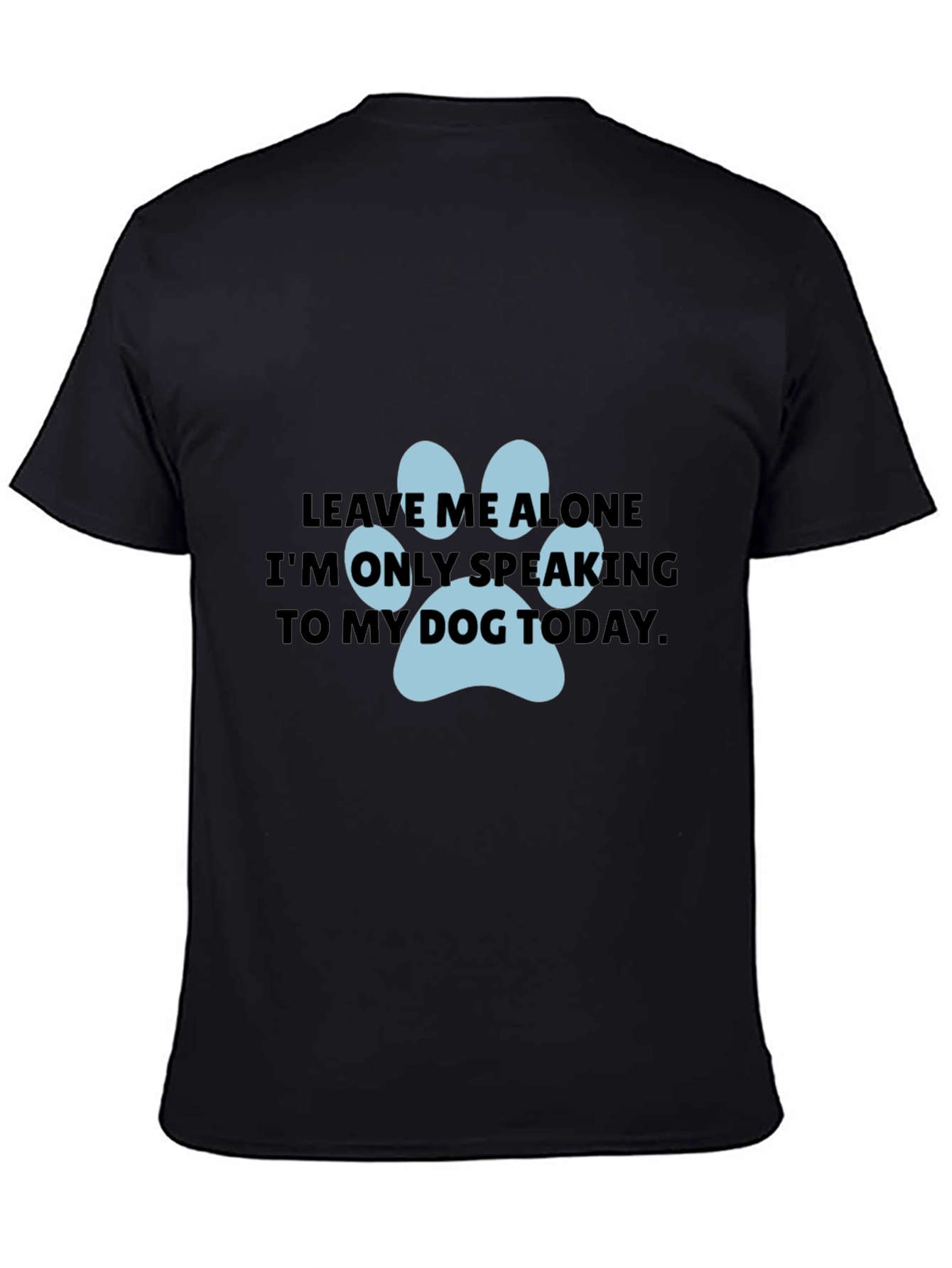 Dog Lover T-Shirt: Leave Me Alone Dog Paw Print