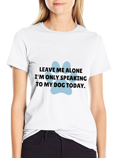 Dog Lover T-Shirt: Leave Me Alone Dog Paw Print