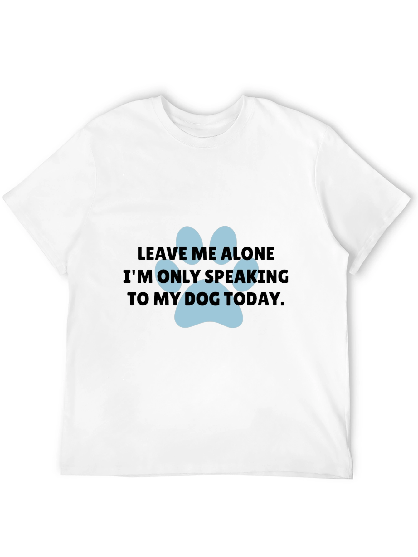 Dog Lover T-Shirt: Leave Me Alone Dog Paw Print