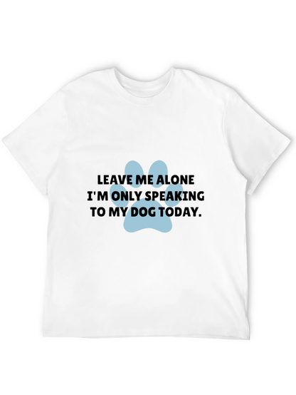 Dog Lover T-Shirt: Leave Me Alone Dog Paw Print