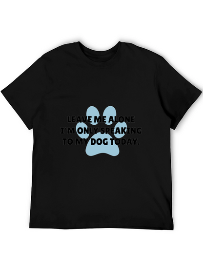 Dog Lover T-Shirt: Leave Me Alone Dog Paw Print