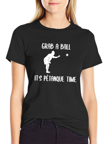 Grab A Ball Its Pétanque Time T-Shirt