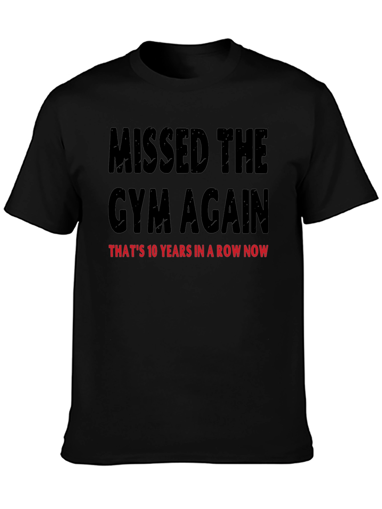 Missed the Gym T-Shirt: 10 Years in a Row