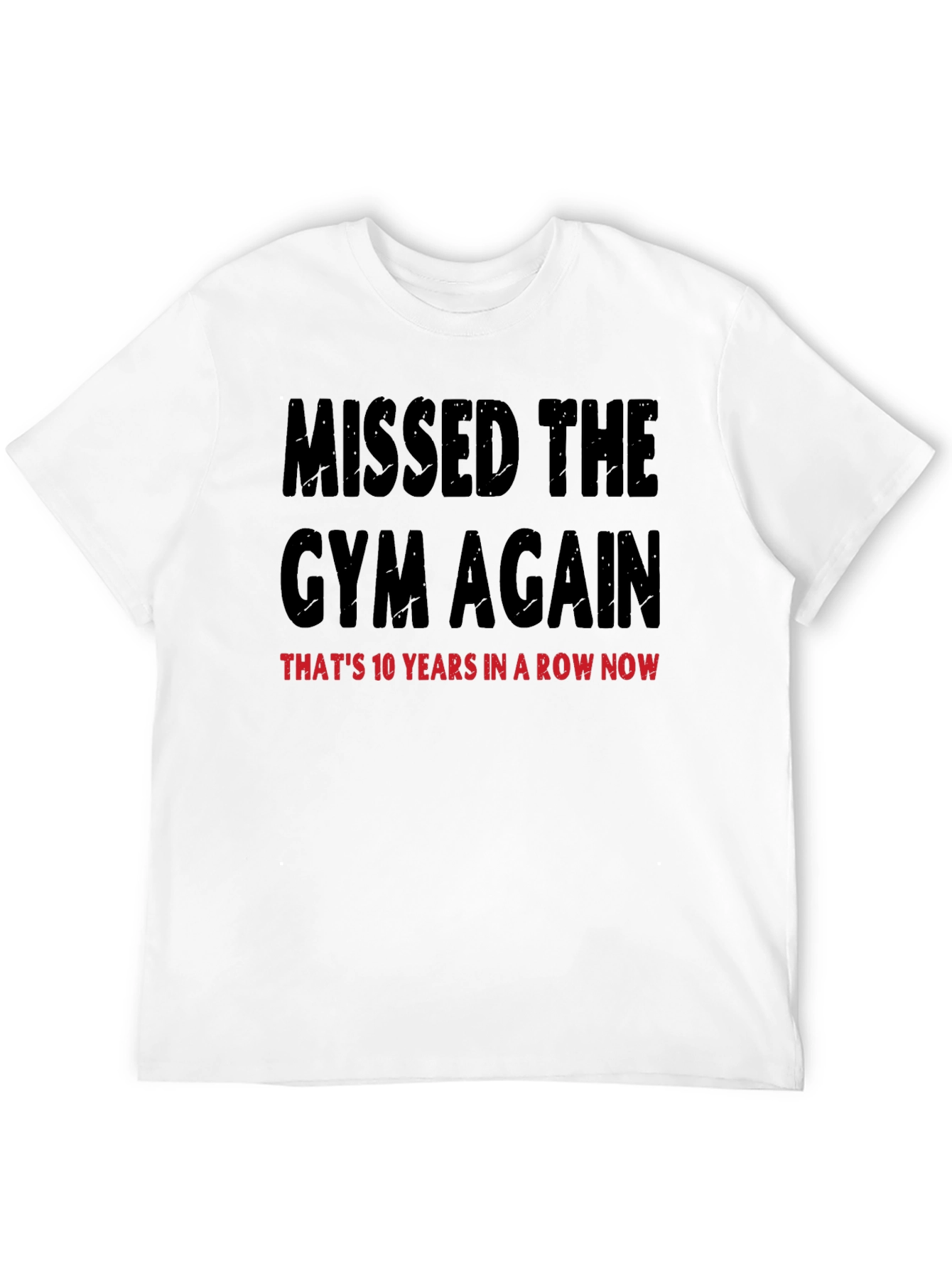 Missed the Gym T-Shirt: 10 Years in a Row
