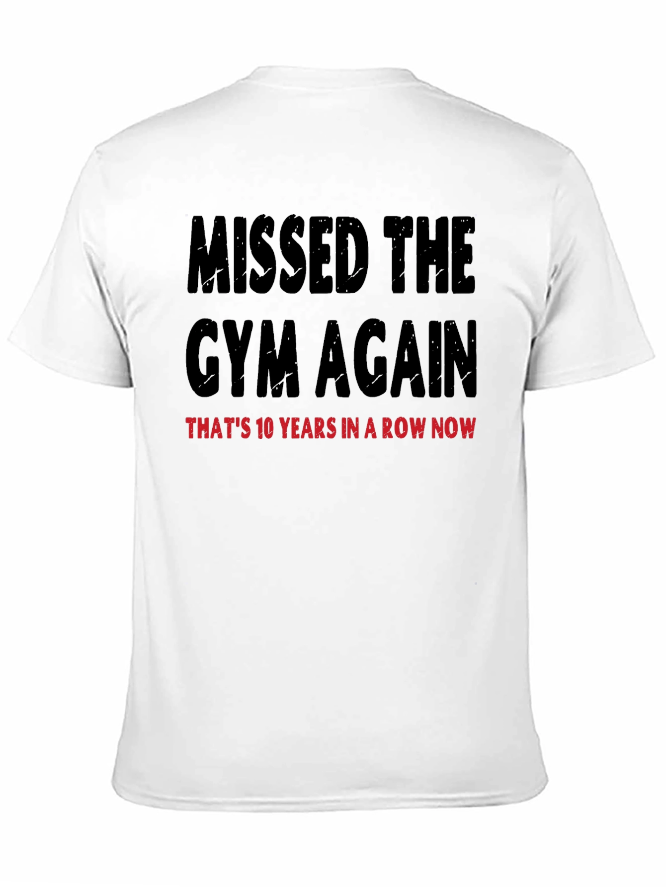 Missed the Gym T-Shirt: 10 Years in a Row