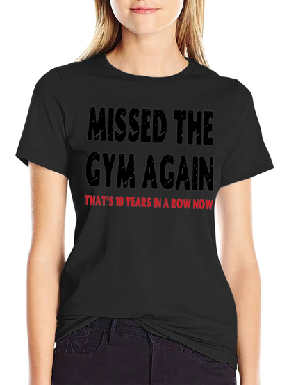 Missed the Gym T-Shirt: 10 Years in a Row